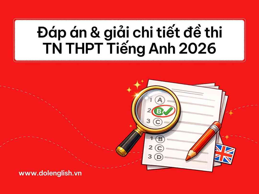 Gợi ý đáp án và giải chi tiết đề thi TN THPT Tiếng Anh 2026