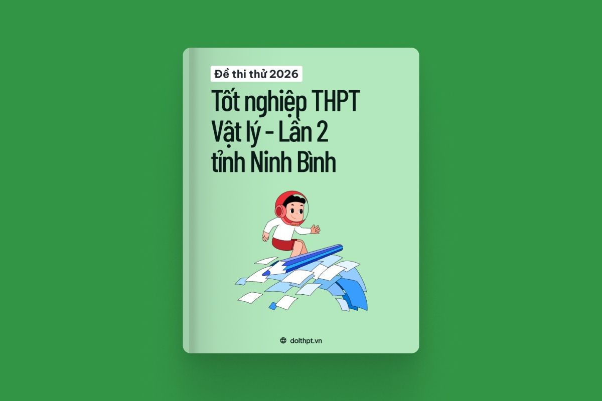 [PDF] Đề thi thử TN THPT Vật Lý tỉnh Ninh Bình lần 2 2026 có đáp án