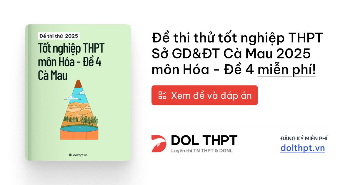 [PDF] Đề thi thử TN THPT Hóa Học tỉnh Cà Mau 2025 - Đề 04 có đáp án