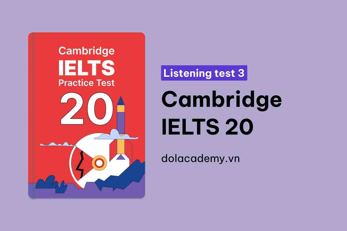 Cambridge IELTS 20 - Listening Test 3 With Practice Test, Answers And Explanation