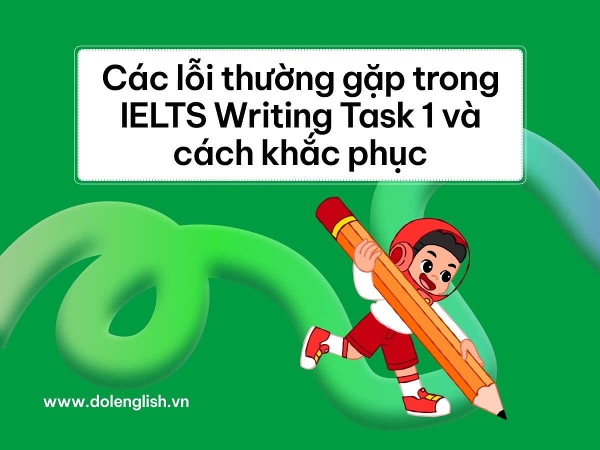 Các lỗi thường gặp trong IELTS Writing Task 1