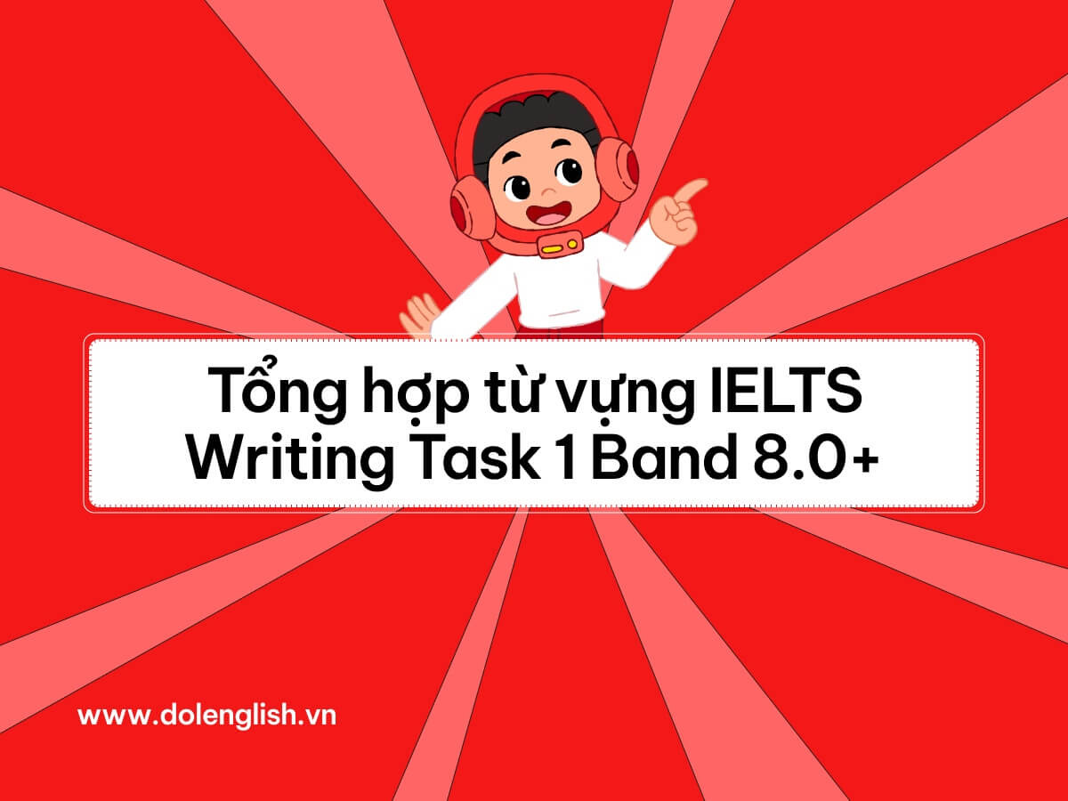 Tổng hợp từ vựng ielts writing task 1 band 8+ 
