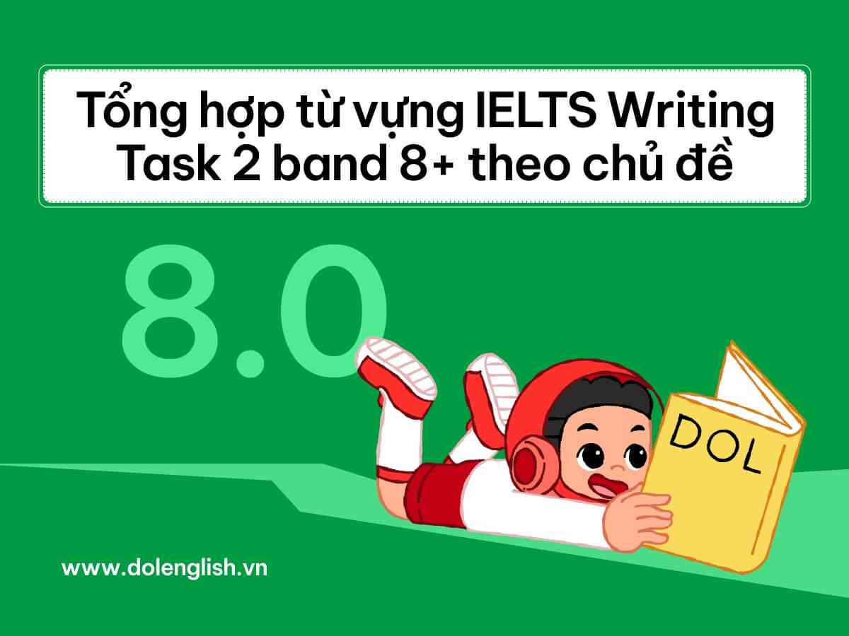 Tổng hợp từ vựng IELTS Writing Task 2 band 8+