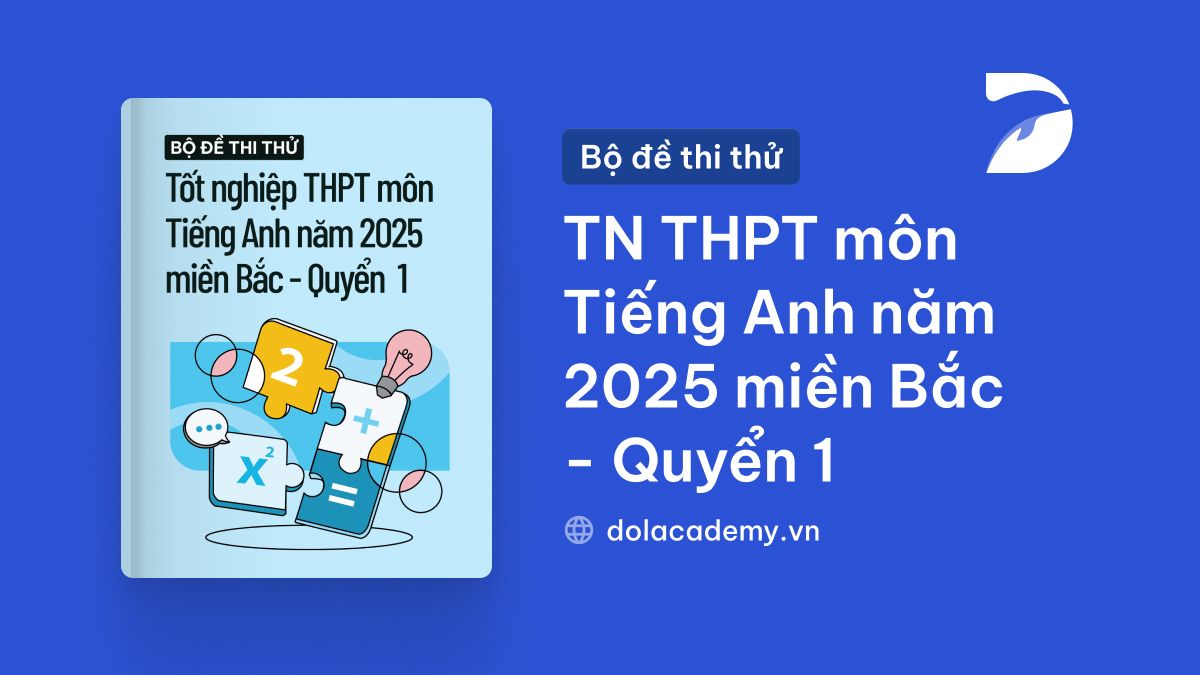 Bộ đề thi thử tốt nghiệp THPT môn Tiếng Anh năm 2025 miền Bắc - Quyển 1