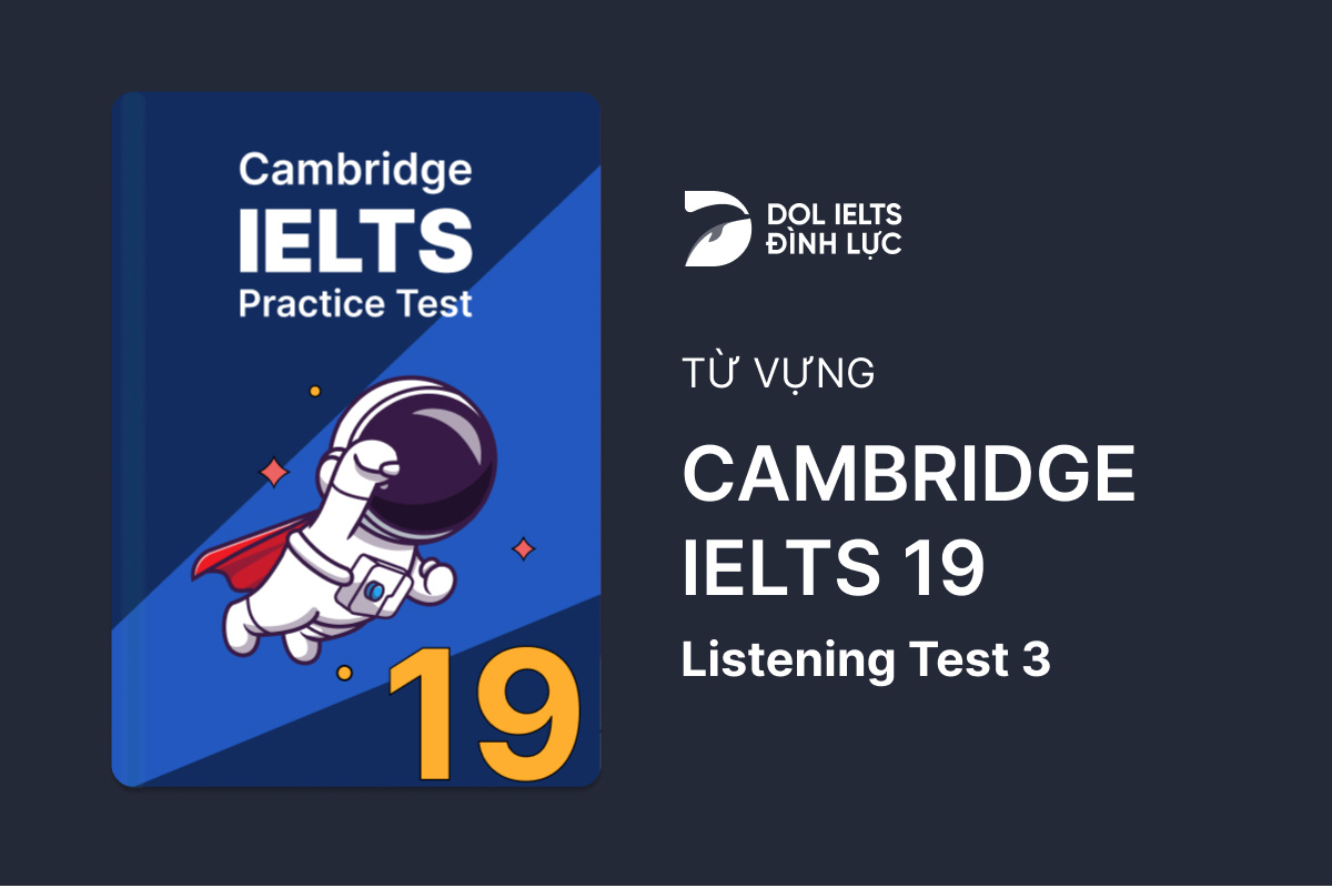 Từ Vựng IELTS Online Test Cambridge IELTS 19 - Listening Test 3