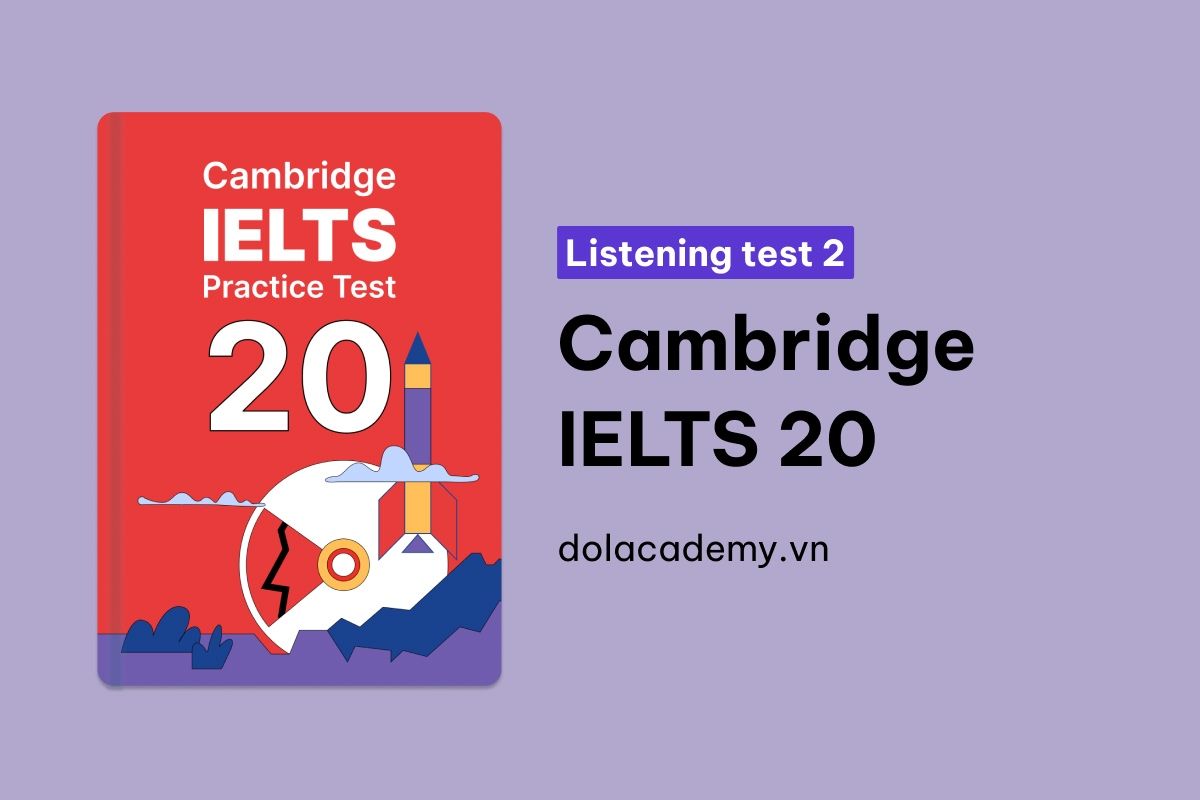 Cambridge IELTS 20 - Listening Test 2 With Practice Test, Answers And Explanation
