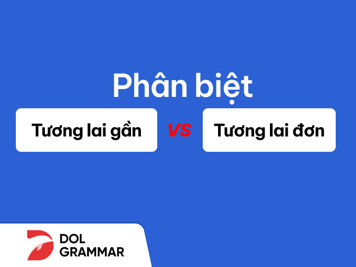 phân biệt thì tương lai gần và tương lai đơn